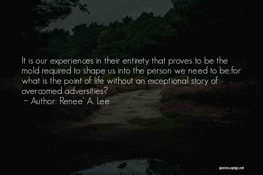 Experiences Shape Who We Are Quotes By Renee' A. Lee