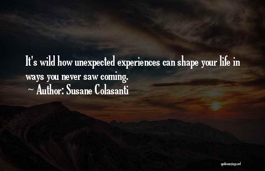 Experiences Shape Who We Are Quotes By Susane Colasanti