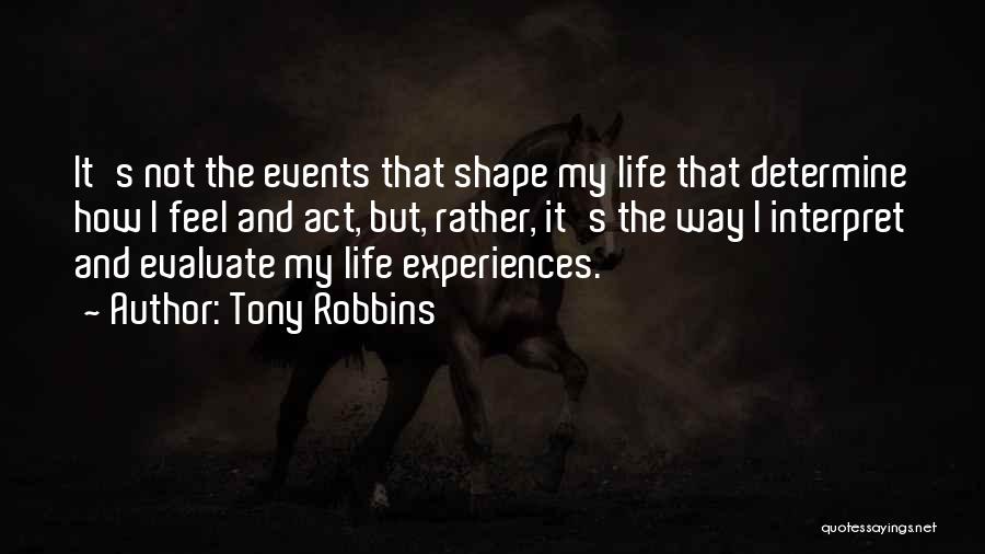 Experiences Shape Who We Are Quotes By Tony Robbins