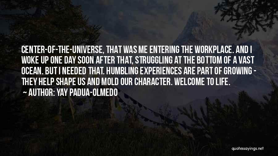 Experiences Shape Who We Are Quotes By Yay Padua-Olmedo