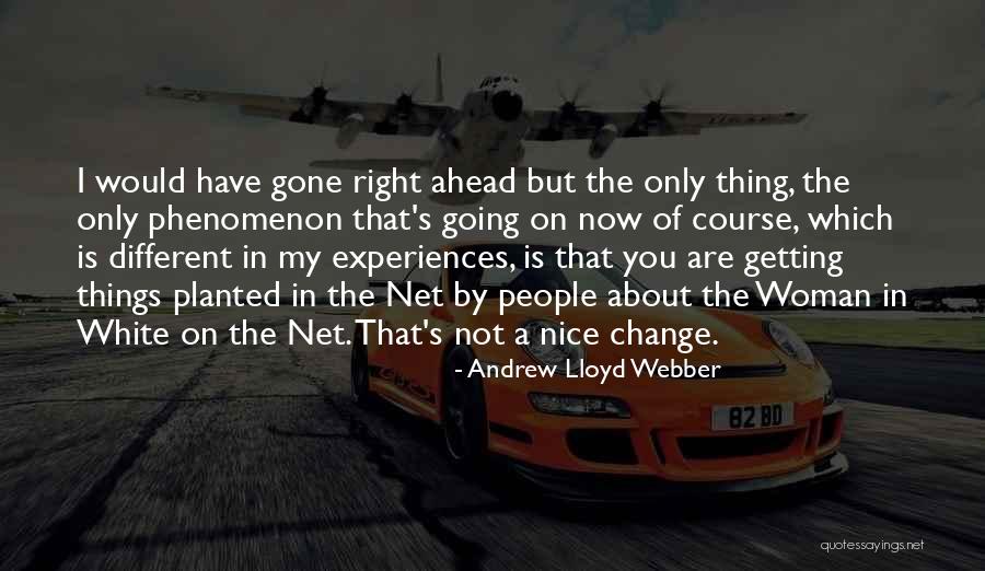 Experiences That Change You Quotes By Andrew Lloyd Webber Experiences That Change You Quotes By Andrew Lloyd Webber