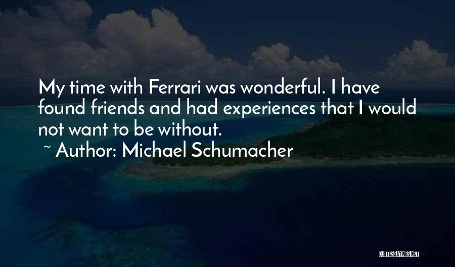 Experiences With Friends Quotes By Michael Schumacher