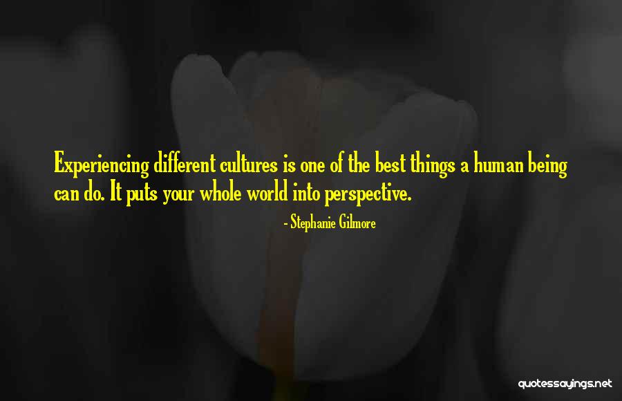 Experiencing Different Cultures Quotes By Stephanie Gilmore Experiencing Different Cultures Quotes By Stephanie Gilmore