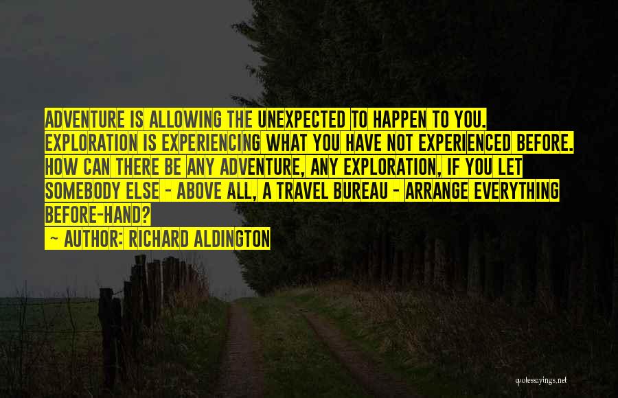 Experiencing Everything Quotes By Richard Aldington