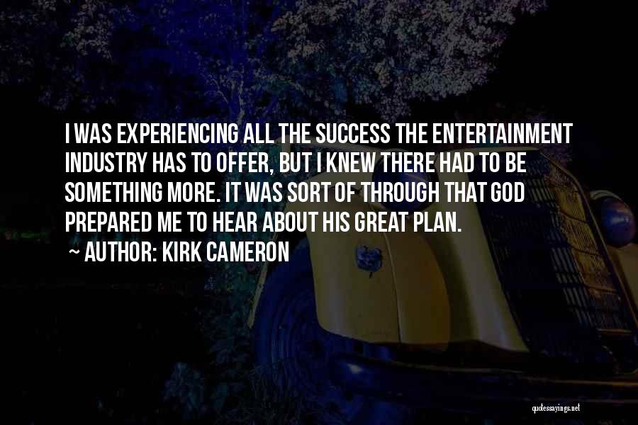 Experiencing God Quotes By Kirk Cameron