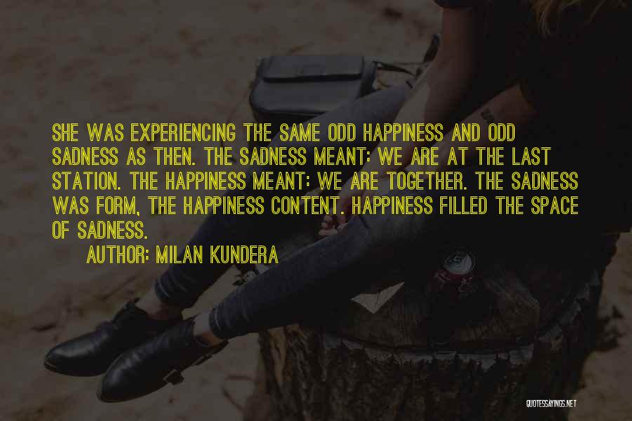 Experiencing Happiness Quotes By Milan Kundera