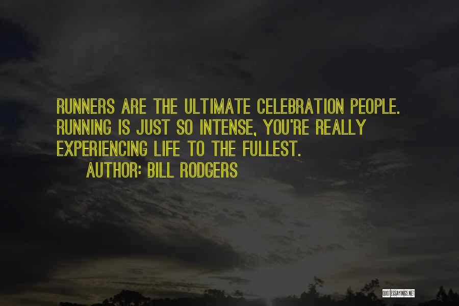 Experiencing Life To The Fullest Quotes By Bill Rodgers