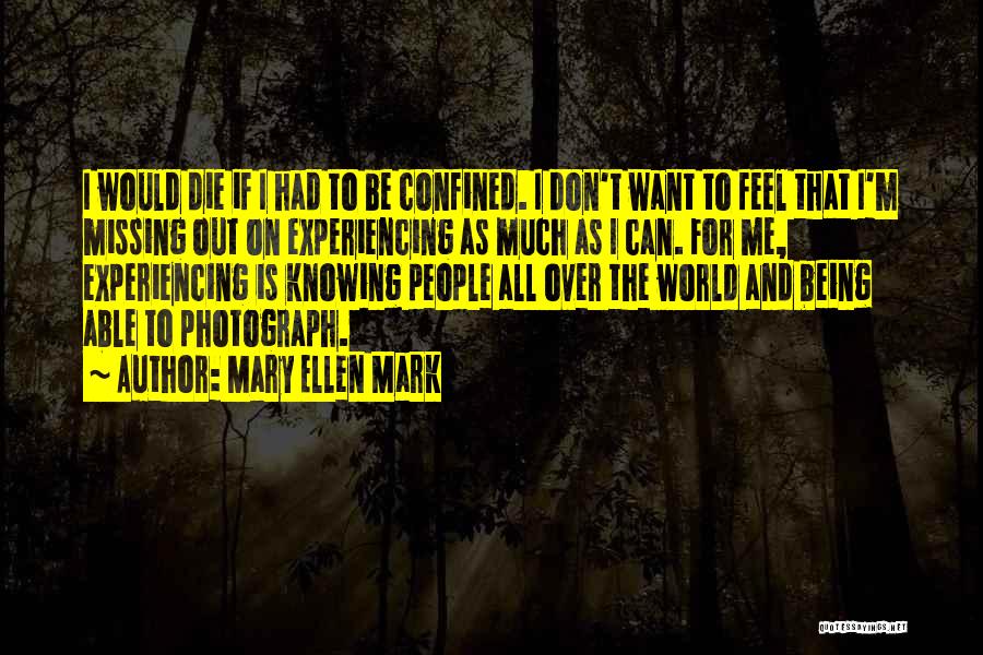 Experiencing The World Quotes By Mary Ellen Mark