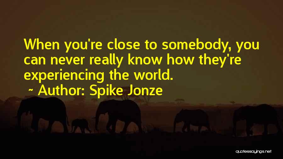 Experiencing The World Quotes By Spike Jonze