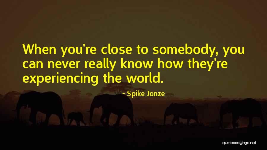 Experiencing The World Quotes By Spike Jonze