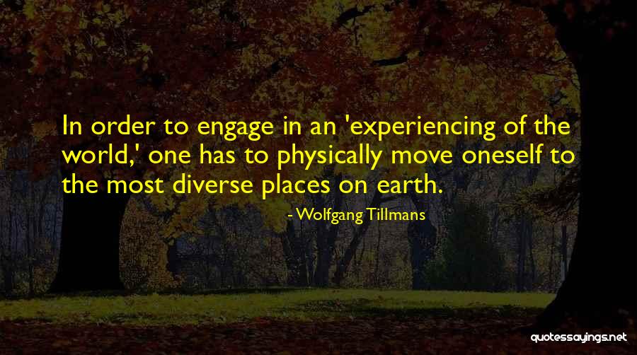 Experiencing The World Quotes By Wolfgang Tillmans