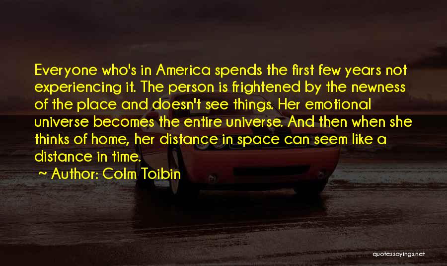 Experiencing Things Quotes By Colm Toibin