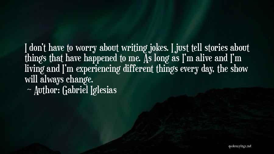 Experiencing Things Quotes By Gabriel Iglesias