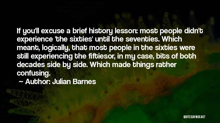 Experiencing Things Quotes By Julian Barnes