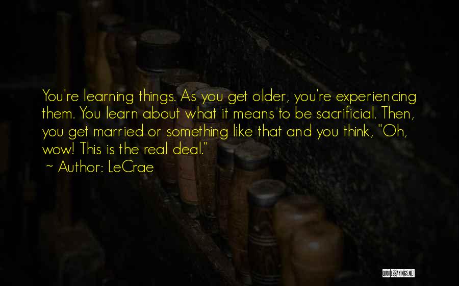 Experiencing Things Quotes By LeCrae