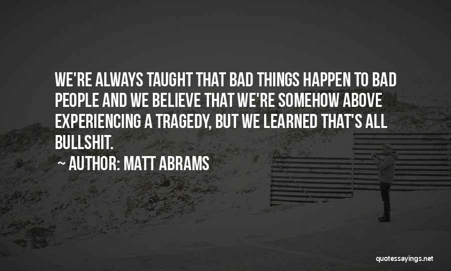 Experiencing Things Quotes By Matt Abrams