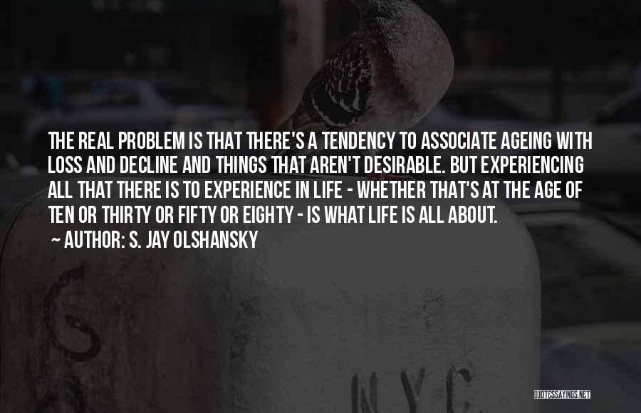 Experiencing Things Quotes By S. Jay Olshansky