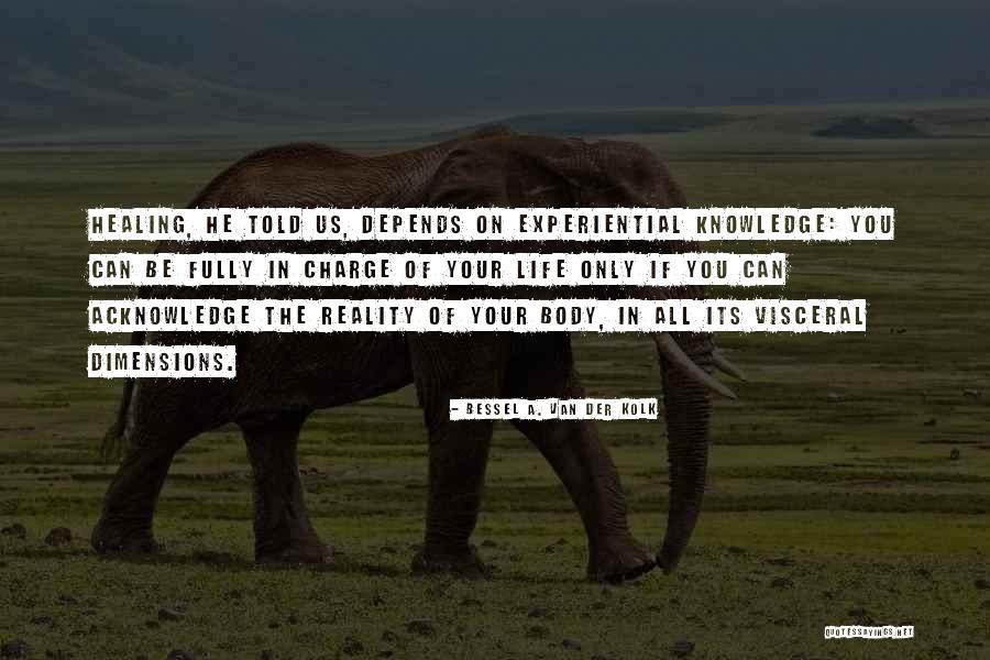 Experiential Knowledge Quotes By Bessel A. Van Der Kolk