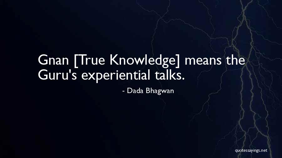 Experiential Knowledge Quotes By Dada Bhagwan