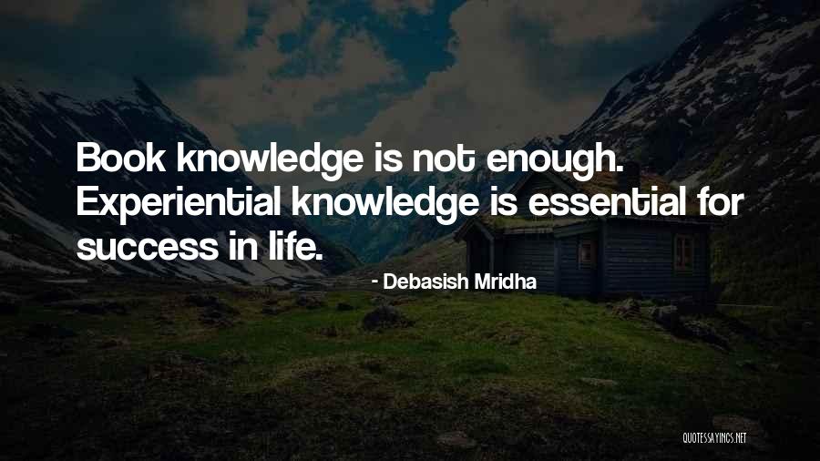 Experiential Knowledge Quotes By Debasish Mridha