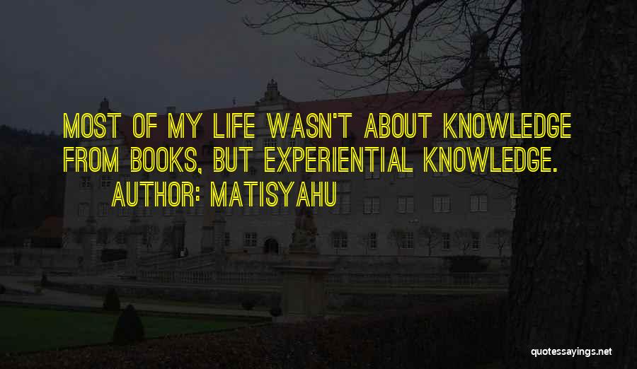 Experiential Knowledge Quotes By Matisyahu