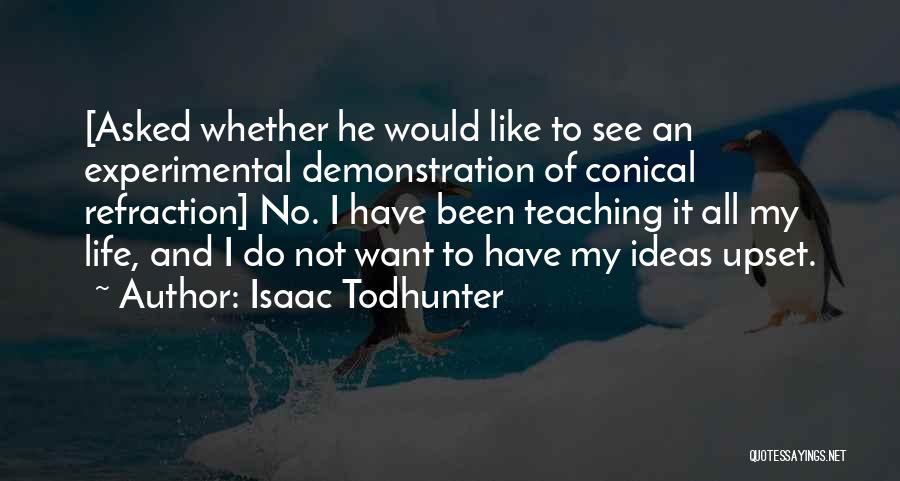 Experimental Life Quotes By Isaac Todhunter