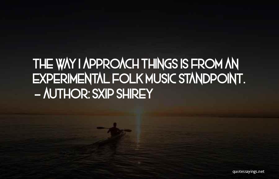 Experimental Music Quotes By Sxip Shirey