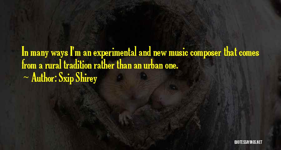 Experimental Music Quotes By Sxip Shirey