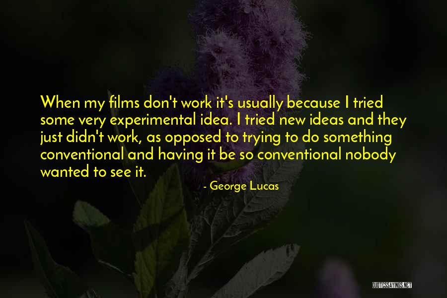 Experimental Work Quotes By George Lucas