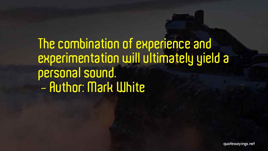 Experimentation Quotes By Mark White