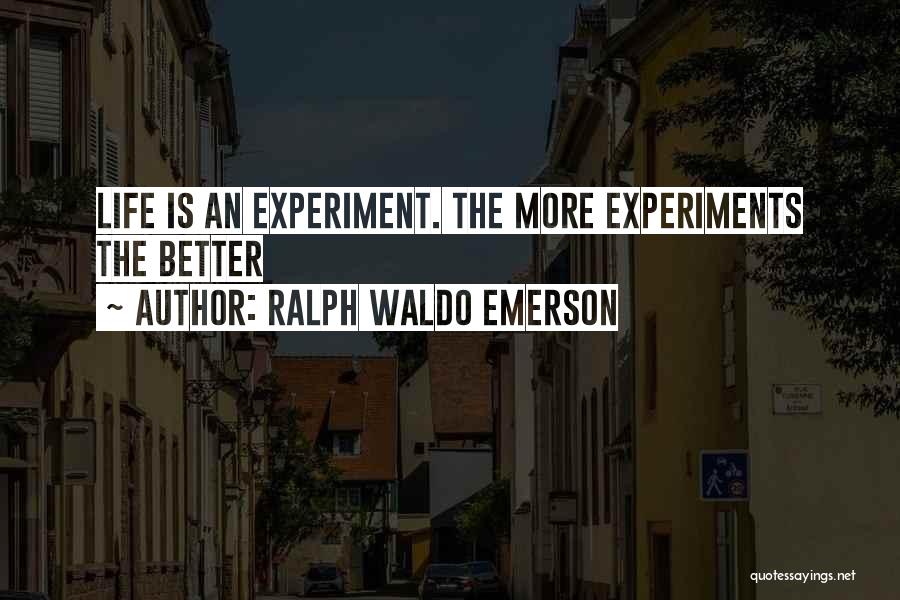 Experiments Quotes By Ralph Waldo Emerson