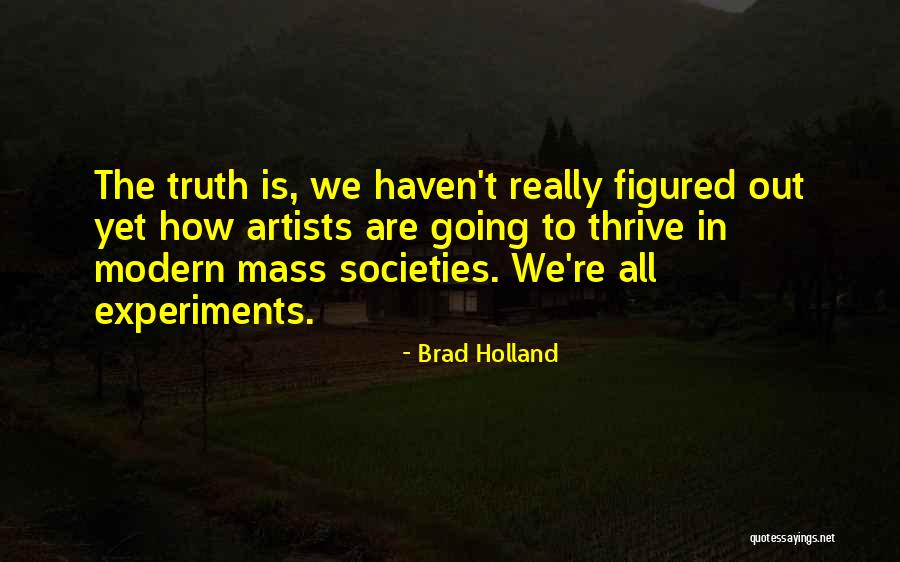 Experiments With Truth Quotes By Brad Holland