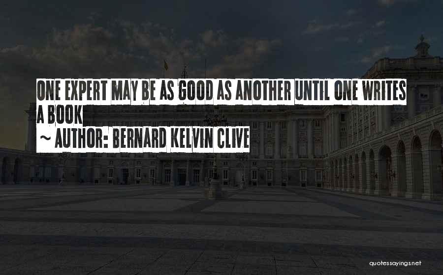 Expert Advice Quotes By Bernard Kelvin Clive