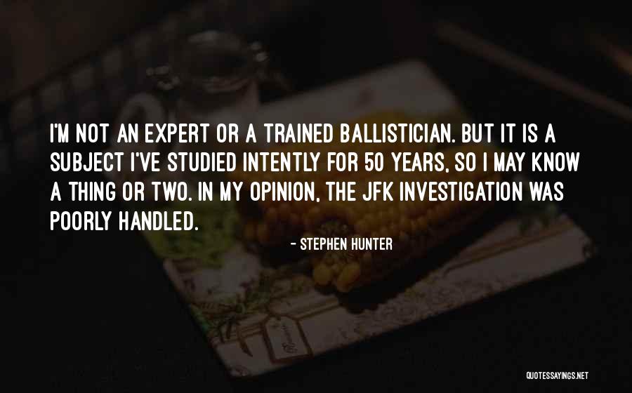 Expert Opinion Quotes By Stephen Hunter Expert Opinion Quotes By Stephen Hunter