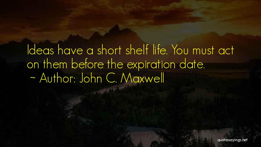 Expiration Date Quotes By John C. Maxwell