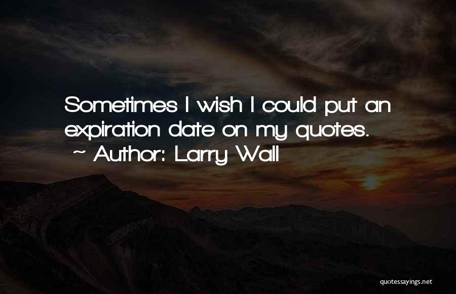 Expiration Date Quotes By Larry Wall