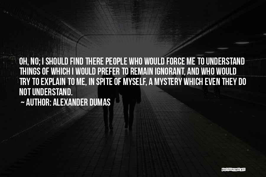 Explain Myself Quotes By Alexander Dumas