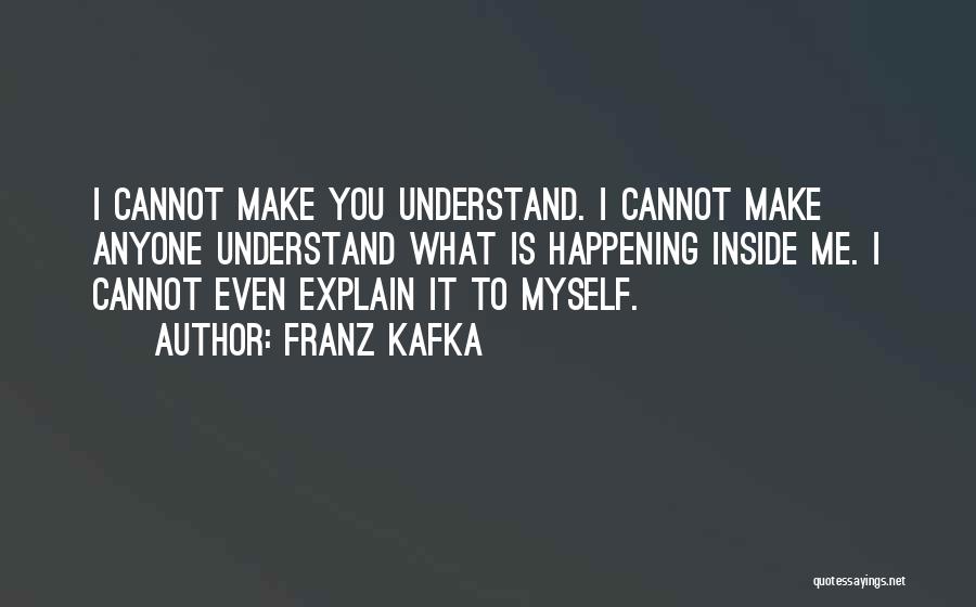 Explain Myself Quotes By Franz Kafka