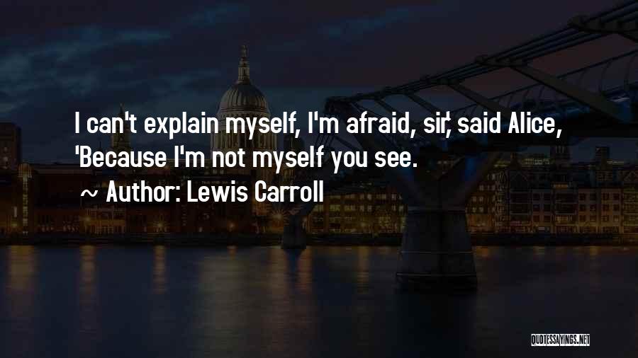 Explain Myself Quotes By Lewis Carroll
