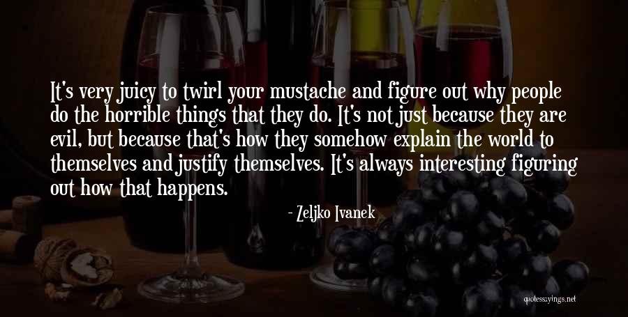 Explain The Things Quotes By Zeljko Ivanek Explain The Things Quotes By Zeljko Ivanek