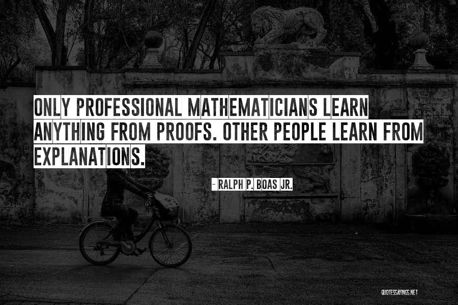 Explanations Quotes By Ralph P. Boas Jr. Explanations Quotes By Ralph P. Boas Jr.