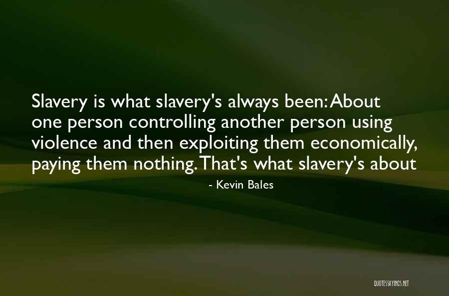 Exploiting Others Quotes By Kevin Bales Exploiting Others Quotes By Kevin Bales