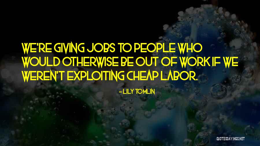 Exploiting People Quotes By Lily Tomlin Exploiting People Quotes By Lily Tomlin