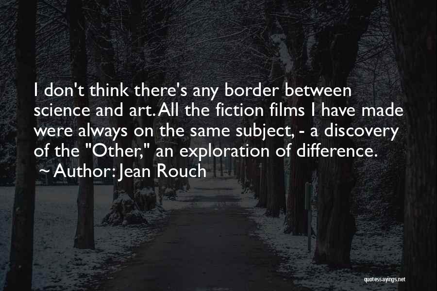 Exploration And Discovery Quotes By Jean Rouch