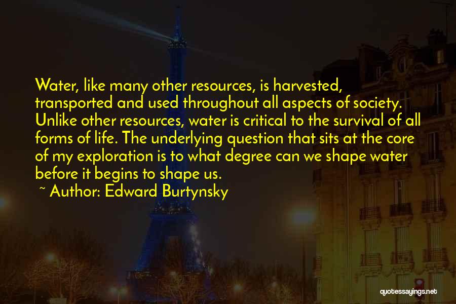 Exploration Of Life Quotes By Edward Burtynsky