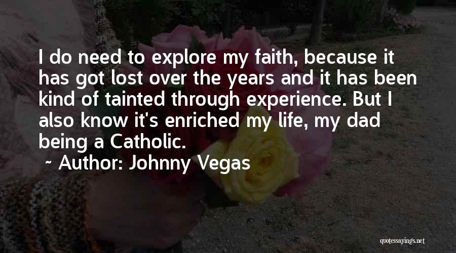 Explore And Experience Quotes By Johnny Vegas