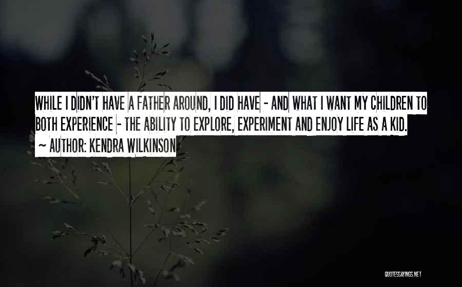 Explore And Experience Quotes By Kendra Wilkinson