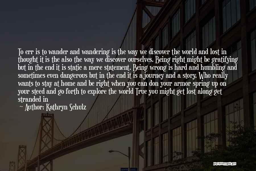 Explore Discover Quotes By Kathryn Schulz
