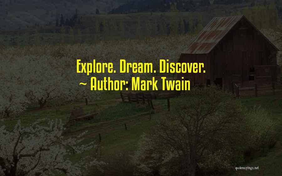 Explore Dream Discover Quotes By Mark Twain