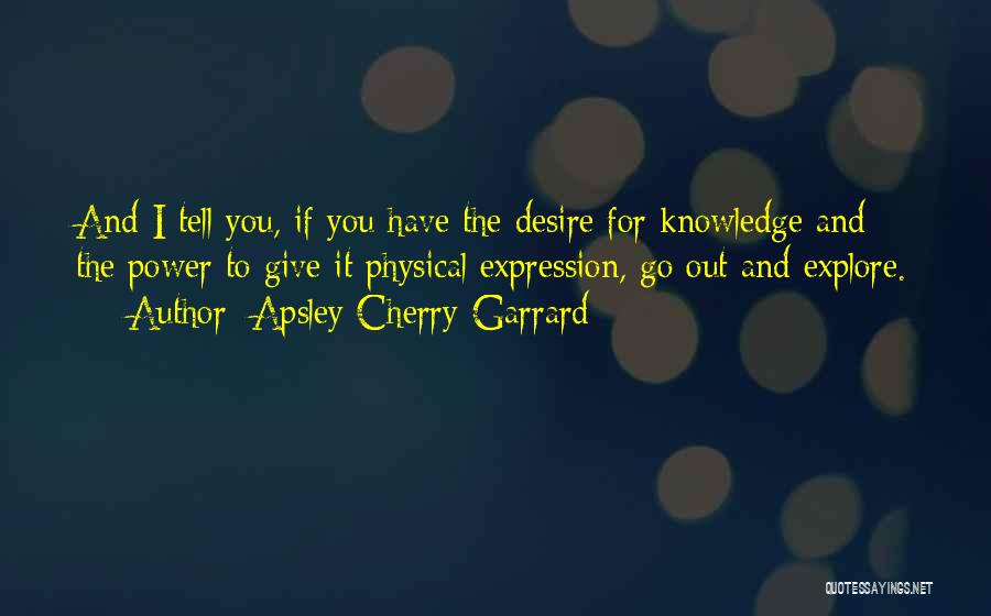 Explore Knowledge Quotes By Apsley Cherry-Garrard